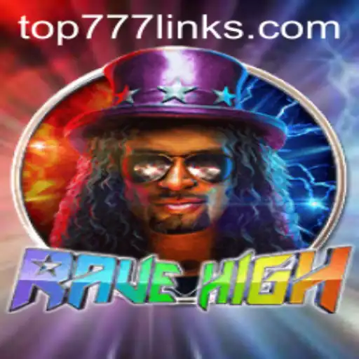 Unveiling RaveHigh: A Deep Dive into the Thrilling Universe of the Top777 Game
